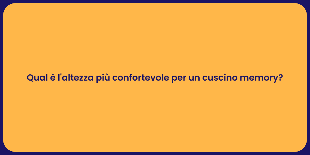 Qual è l'altezza più confortevole per un cuscino memory?