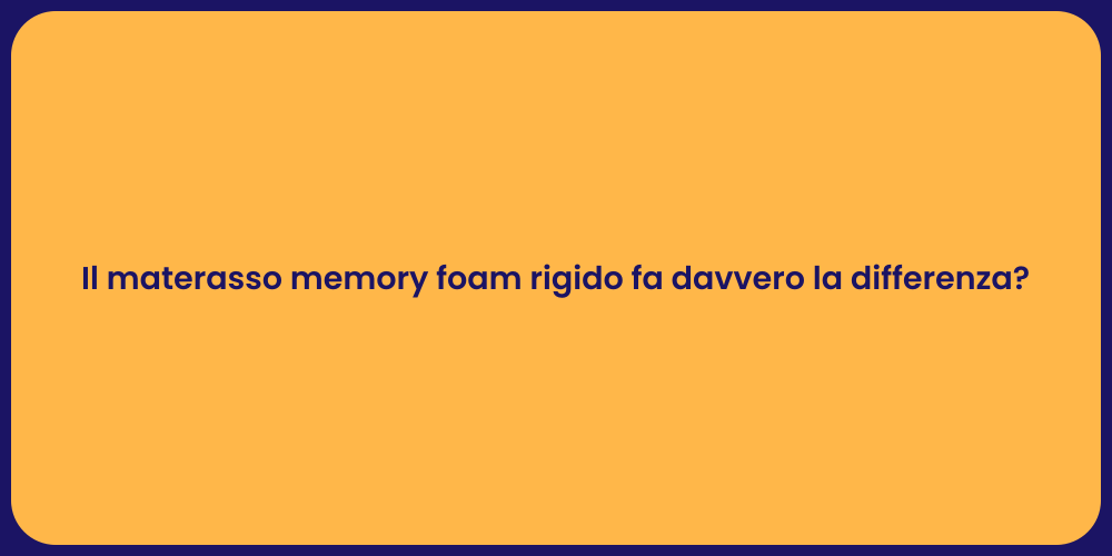 Il materasso memory foam rigido fa davvero la differenza?