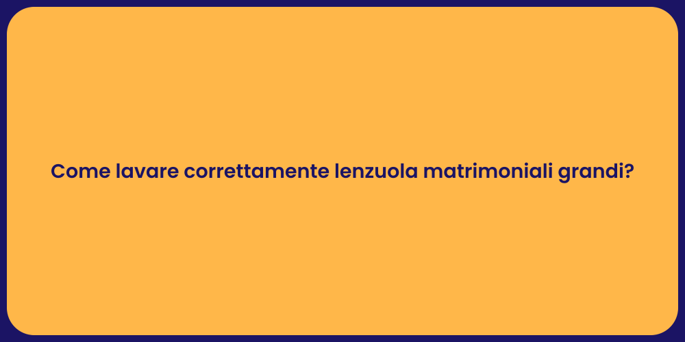Come lavare correttamente lenzuola matrimoniali grandi?