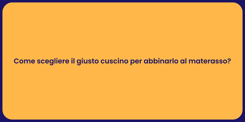 Come scegliere il giusto cuscino per abbinarlo al materasso?