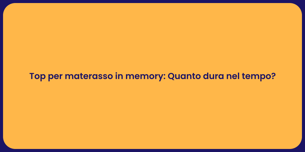 Top per materasso in memory: Quanto dura nel tempo?