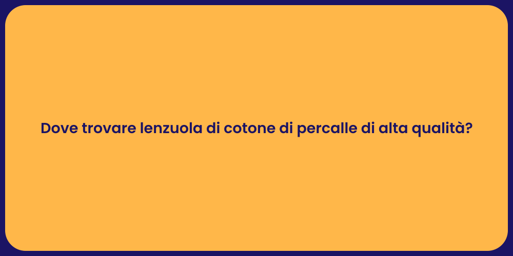 Dove trovare lenzuola di cotone di percalle di alta qualità?