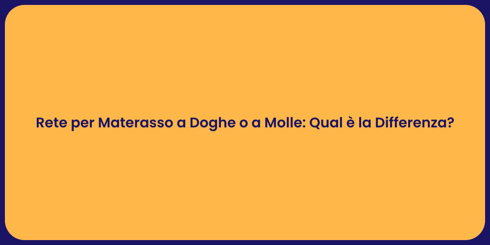 Rete per Materasso a Doghe o a Molle: Qual è la Differenza?