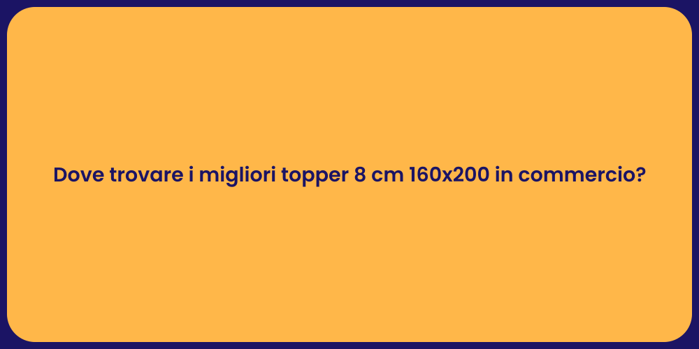 Dove trovare i migliori topper 8 cm 160x200 in commercio?