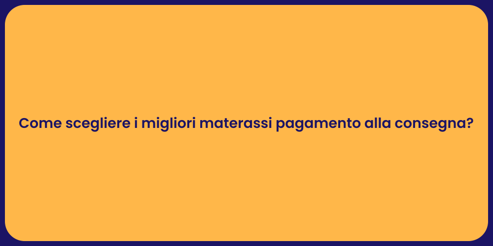 Come scegliere i migliori materassi pagamento alla consegna?