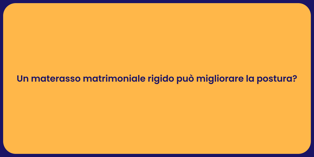 Un materasso matrimoniale rigido può migliorare la postura?