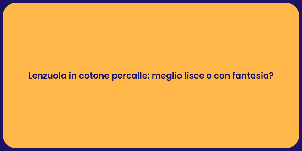 Lenzuola in cotone percalle: meglio lisce o con fantasia?
