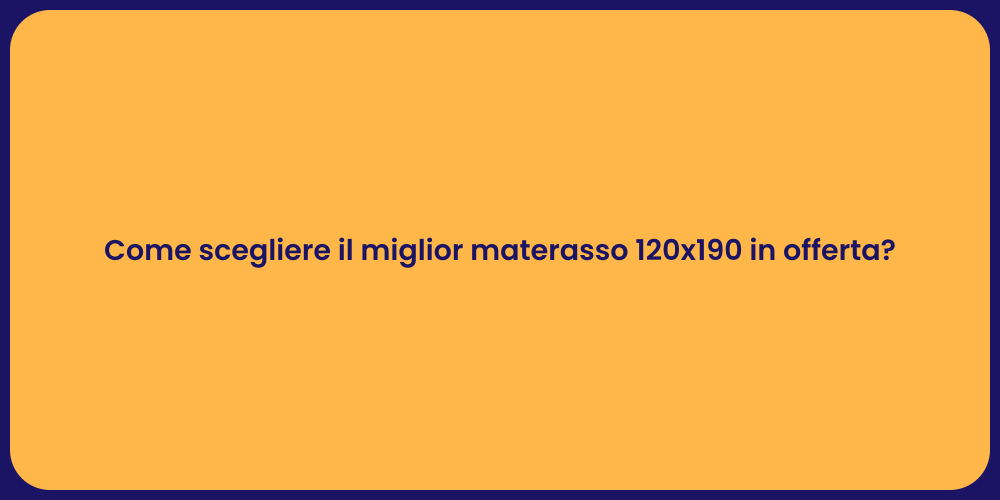 Come scegliere il miglior materasso 120x190 in offerta?