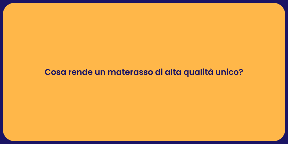 Cosa rende un materasso di alta qualità unico?