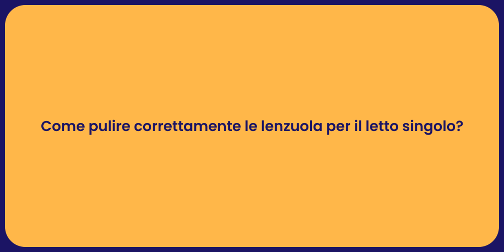 Come pulire correttamente le lenzuola per il letto singolo?