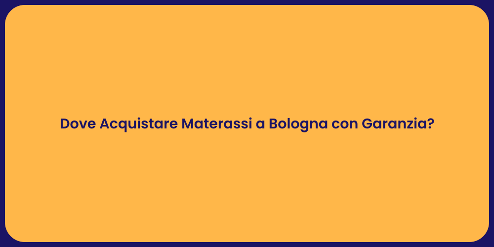 Dove Acquistare Materassi a Bologna con Garanzia?