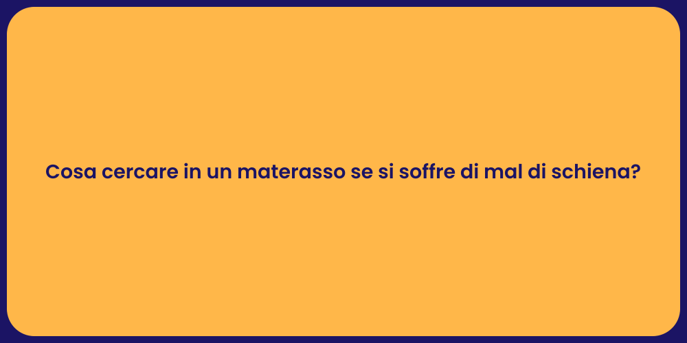 Cosa cercare in un materasso se si soffre di mal di schiena?