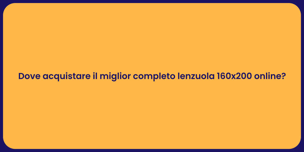 Dove acquistare il miglior completo lenzuola 160x200 online?