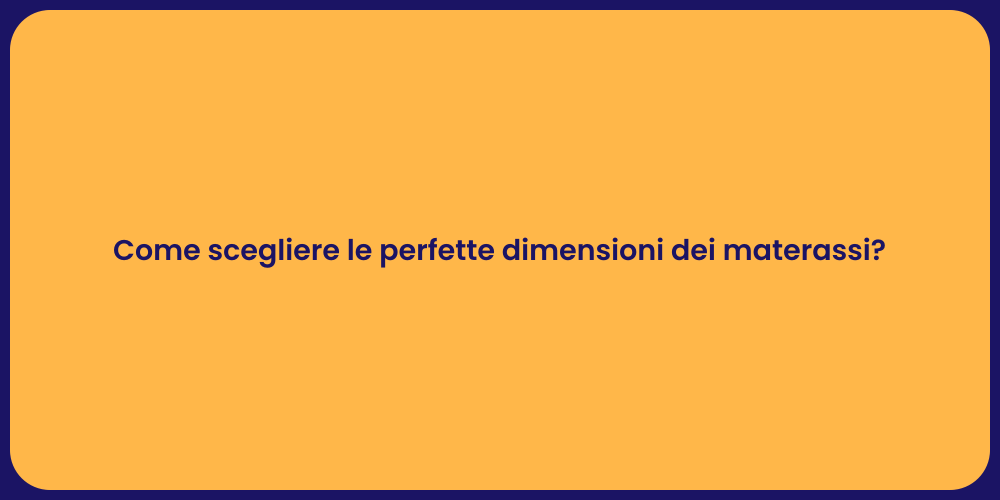 Come scegliere le perfette dimensioni dei materassi?