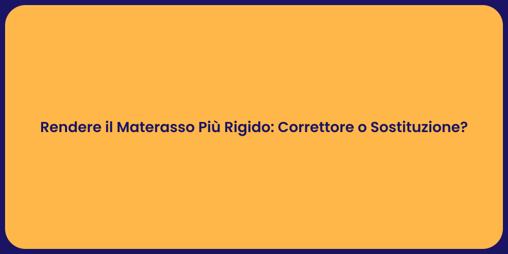 Rendere il Materasso Più Rigido: Correttore o Sostituzione?