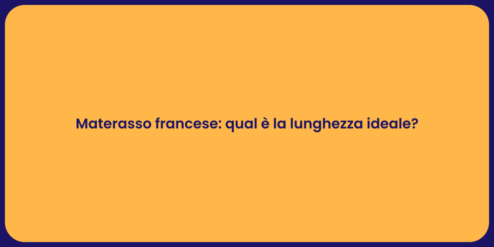 Materasso francese: qual è la lunghezza ideale?