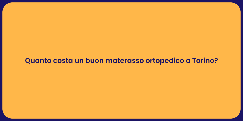 Quanto costa un buon materasso ortopedico a Torino?