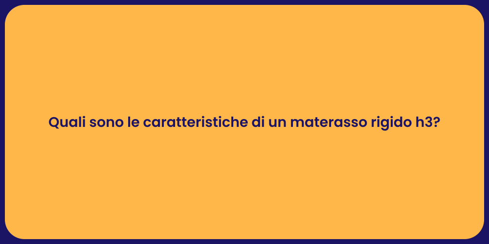 Quali sono le caratteristiche di un materasso rigido h3?