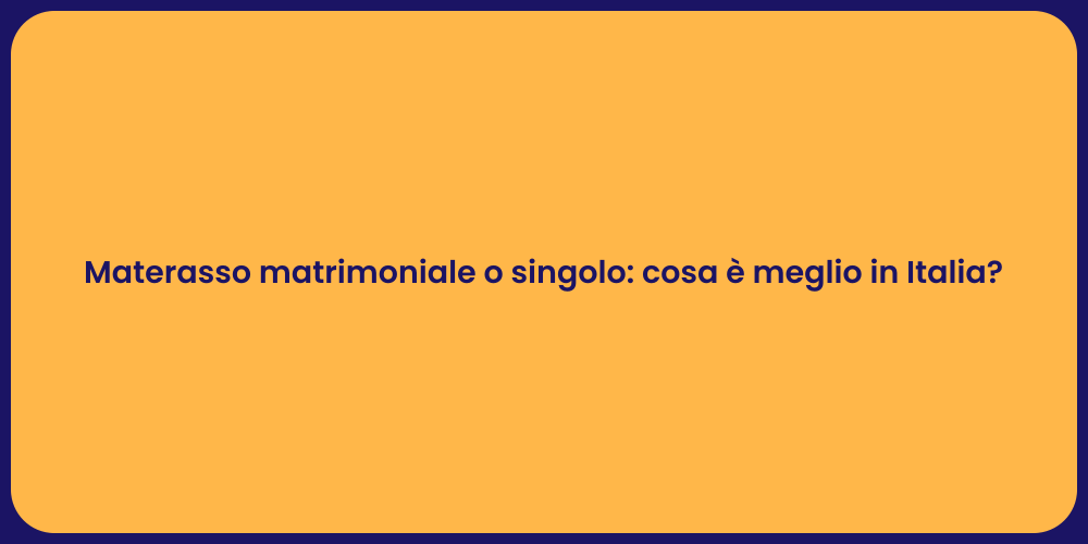 Materasso matrimoniale o singolo: cosa è meglio in Italia?