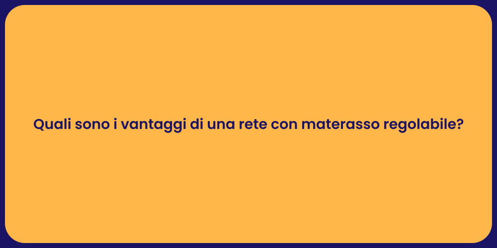 Quali sono i vantaggi di una rete con materasso regolabile?
