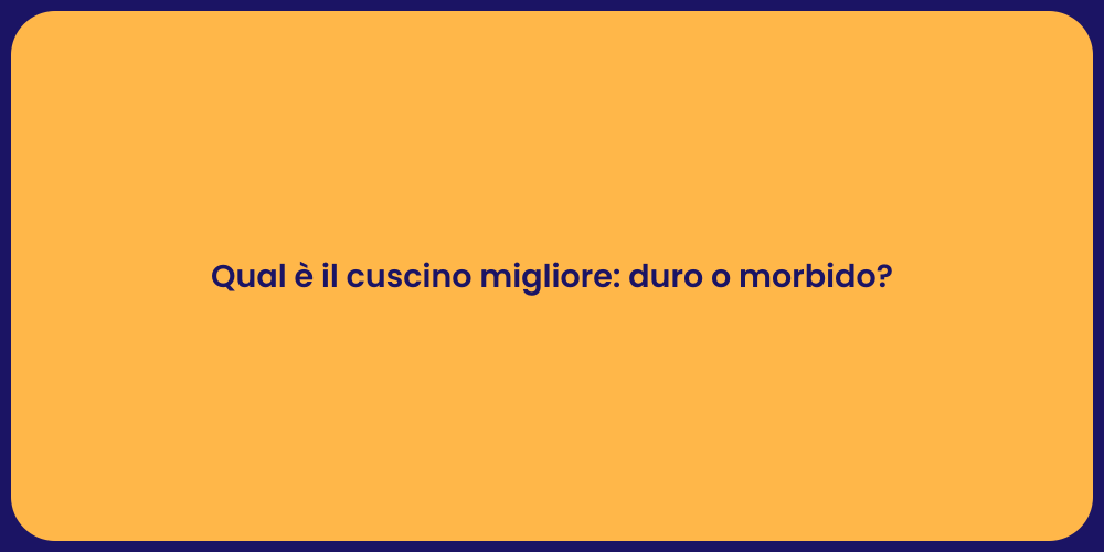 Qual è il cuscino migliore: duro o morbido?