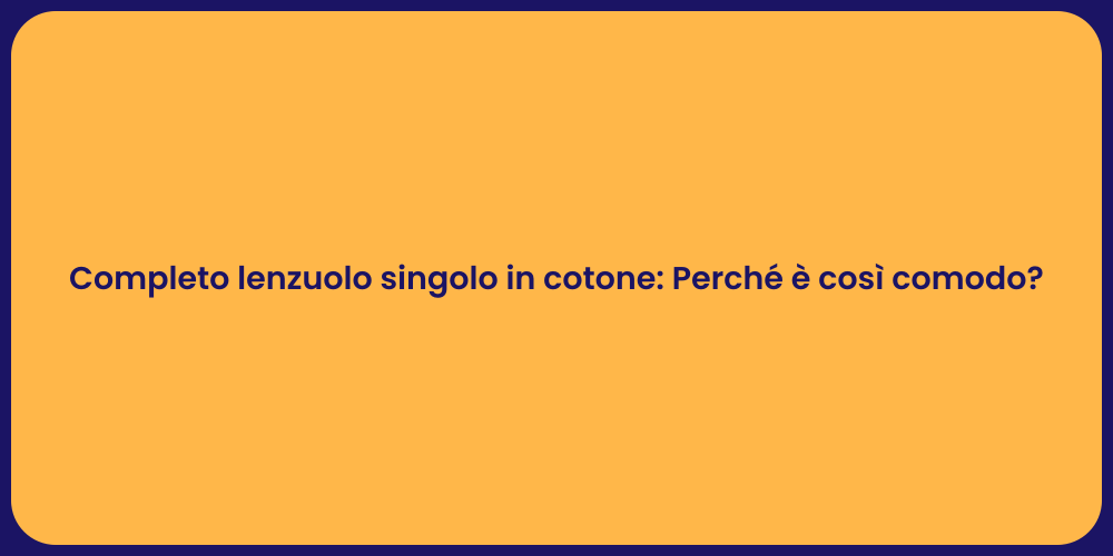 Completo lenzuolo singolo in cotone: Perché è così comodo?