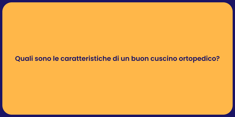 Quali sono le caratteristiche di un buon cuscino ortopedico?
