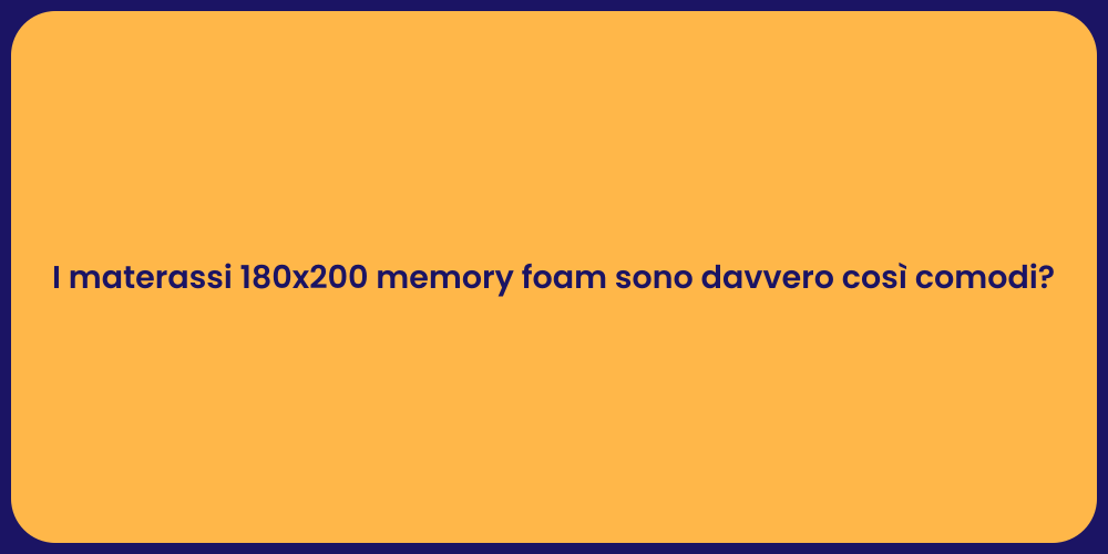I materassi 180x200 memory foam sono davvero così comodi?