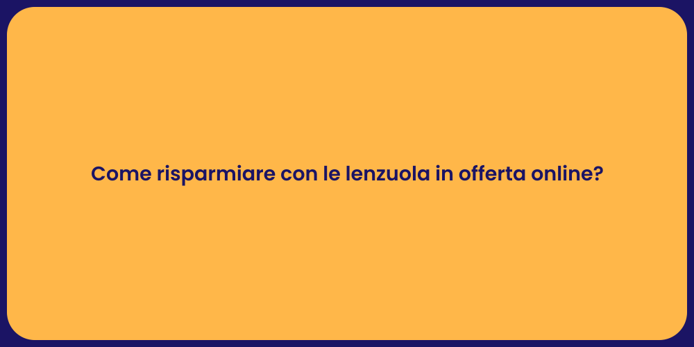 Come risparmiare con le lenzuola in offerta online?